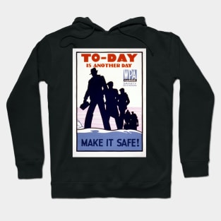 Digitally restored WPA Poster "Today is Another Day. Make It Safe" Hoodie